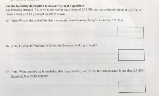 Use the following description to answer the next 3 questions. The breaking strength (X), in MPa, for Kevlar has a mean of 2.7