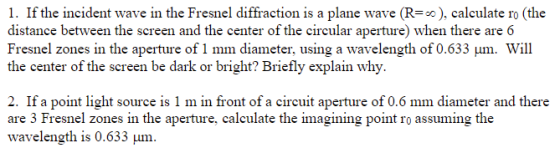 1. If the incident wave in the Fresnel diffraction is a plane wave (Ro), calculate ro (the distance between the screen and th