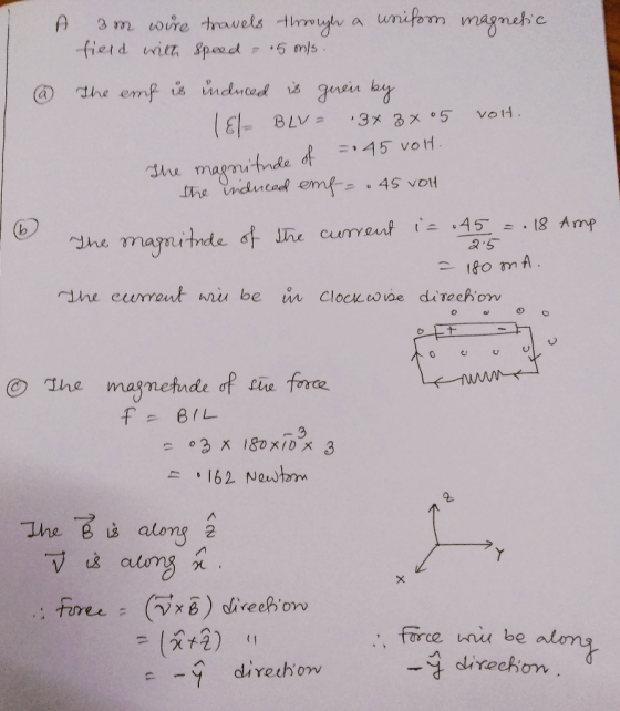 A 3m wire travels through a uniform magnetic field with speed - 5 mls. The emf is induced is geven by (El- BLV - 3* 3 05 volt