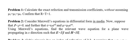Problem 1: Calculate the exact refection and transmission coefficients, without assuming HI H2Ho. Confirm that R+T=1. Problem