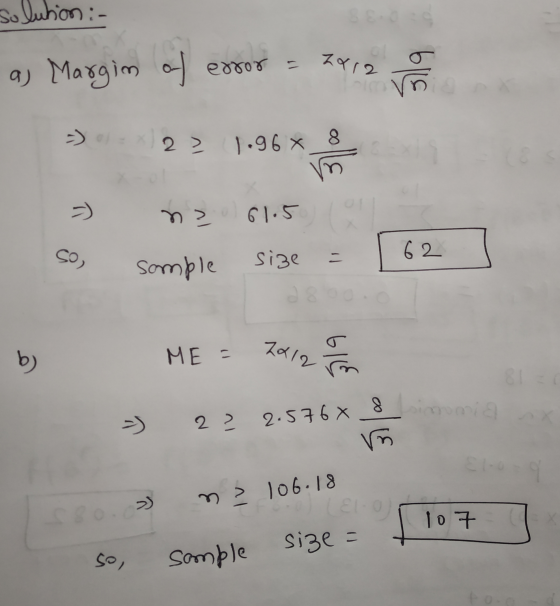 solution :- ZX12 a) Margin of error = va =) = x2 > 2) 1.96 x 8 =) na 61.5 62 sample size Za12 b ) ME = GILE =) 2 ? 2.576 x 8