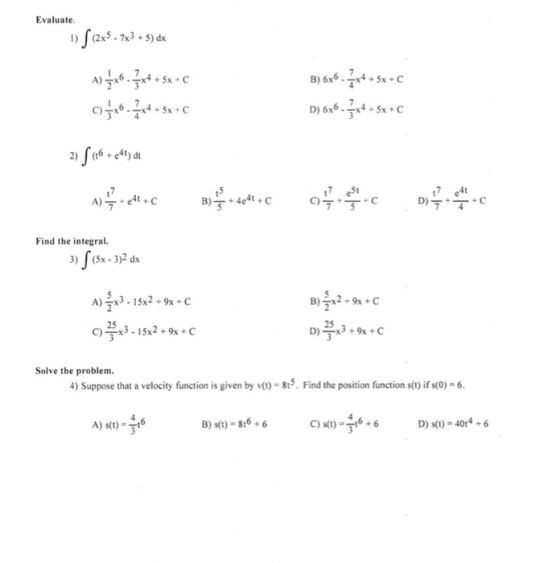 Evaluate 1) S(285- 783 +5) dx A) Žx6.** +8x+C c) 5x6-7x+ +5x+C B) 6x6.7** +5x+C D) 6x6_*** +5x+C 2) S (16 + ett) di ay + c te