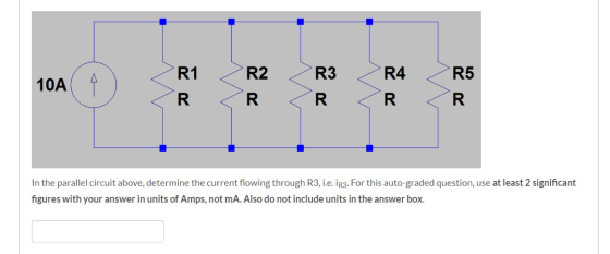 1 7 , 10A R1 > R2 > R3 ZR R5 R4 <R In the parallel circuit above, determine the current flowing through R3, i.e. 1R3. For thi