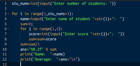 1 stu_nums=int(input(Enter number of students: )) 2 3 - for i in range(1, stu_nums+1): name=input(Enter name of student +