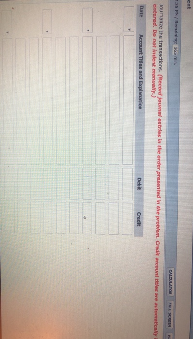 ent R:35 PM / Remaining: 165 min. CALCULATOR FULL SCREEN PR Journalize the transactions. (Record journal entries in the order