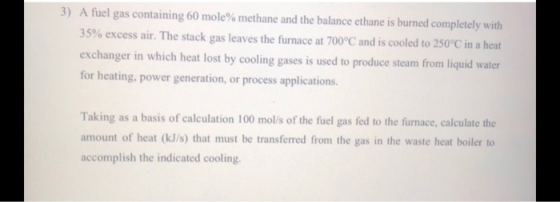 3) A fuel gas containing 60 mole% methane and the balance ethane is burned completely with 35% excess air. The stack gas leav