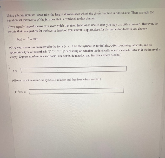 Using interval notation, determine the largest domain over which the given function is one-to-one. Then, provide the equation