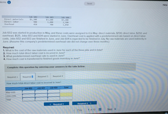 blems Help Direct materials Direct labor Overhead Job 602 $1,300 900 Job 603 $3,100 1,400 Job 604 $3,200 2.100 1, ose 45e 700