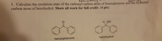 leuwiary 3. Calculate the oxidation state of the carbonyl carbon atom of benzophenone and the hydroxyl carbon atom of benzhyd