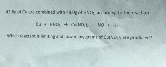 42.6g of Cu are combined with 48.0g of HNO3, according to the reaction Cu HNO3 Cu(NO32 NO H2 Which reactant is limiting and h