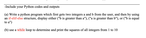 -Include your Python codes and outputs (a) Write a python program which first gets two integers a and b from the user, and th