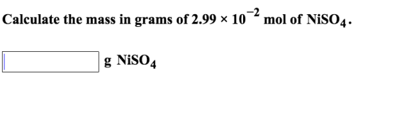 Calculate the mass in grams of 2.99 x 10mol of NiSO4. g Niso 4