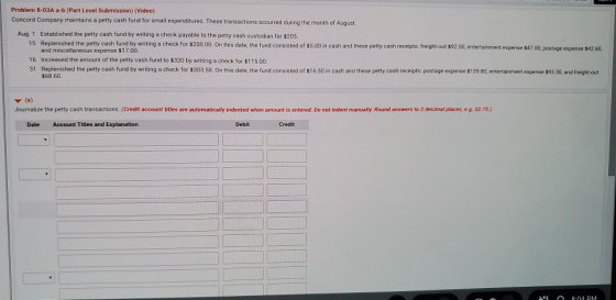 Problem 8-03A a-b (Part Level Submission) (Video) Concord Company maintains a petty cash fund for small expenditures. These t