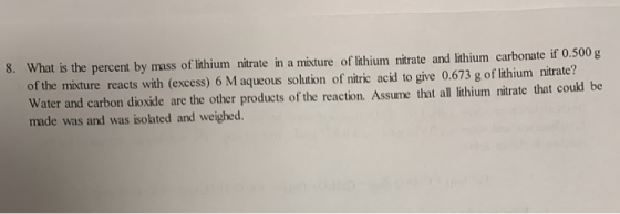 8. What is the percent by mass of lithium nitrate in a mixture of lithium nitrate and lithium carbonate if 0.500 g of the mix