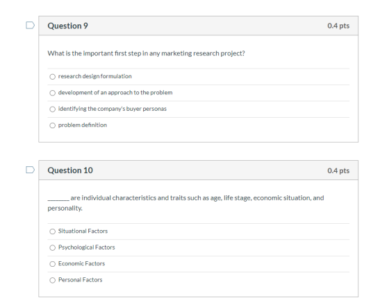 Question 9 0.4 pts What is the important first step in any marketing research project? research design formulation developmen