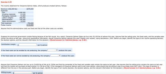 Exercise 4.25 The income statement for Cheyenne Salmon Sales, which produces smoked salmon, follows: Revenue (106,200 lbs) $