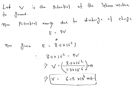 is the N Potential of the Sphere relative Let to ground Potential Now due to discharge of discharge of charge energy E = 9V n