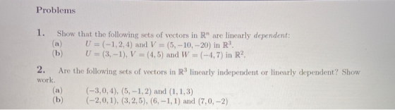 Problems 1. Show that the following sets of vectors in R are linearly dependent: U = (-1,2,4) and V = (5.-10,--20) in R. (b)