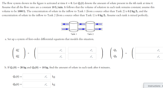 The flow system shown in the figure is activated at time t = 0. Let Qi(t) denote the amount of solute present in the ith tank
