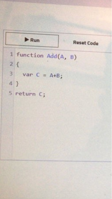 Run Reset Code 1 function Add(A, B) 3 var C# A+B; 4 5 return C;