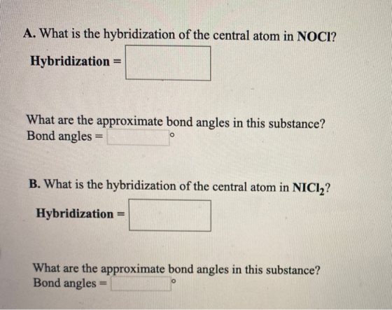 A. What is the hybridization of the central atom in NOCI? Hybridization = What are the approximate bond angles in this substa