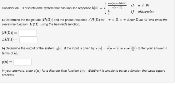 sin((n-16)/4) (n-16) Consider an LTI discrete-time system that has impulse respo 6)/4) if n #16 if otherwise a) Determine the