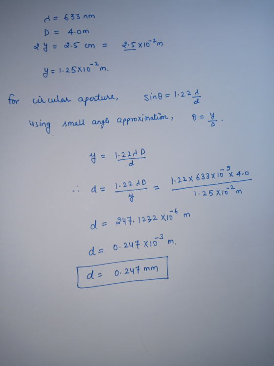 d= 633 nm y 125X10 m. Sİn θ= 1.221 siną small anga approxinatien dl dー 1.22 d D )-22x633x10×4.0 1.25 Xlo m 3 d = 0, 247 mm