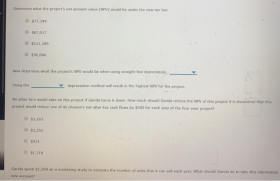 Determine what the projects net present value (NPV) would be under the new tax law. $77,349 $87,017 $111,189 $96,686 Now det