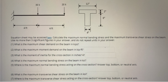 30 k 12 A 4 ft Equation sheet may be accessed here. Calculate the maximum normal bending stress and the maximum transverse s