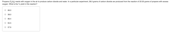 Propane (C3Hg) reacts with oxygen in the air to produce carbon dioxide and water. In a particular experiment, 38.0 grams of c
