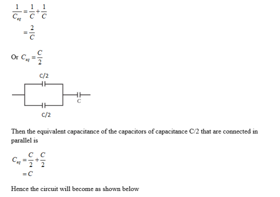 Or C C/2 C/2 Then the equivalent capacitance of the capacitors of capacitance C/2 that are connected in parallel is Hence the