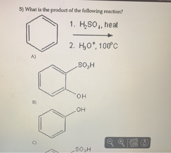 5) What is the product of the following reaction? 1. H, SO., heat 2. H70*, 100°C A) S03H OH B) OH e SO3H