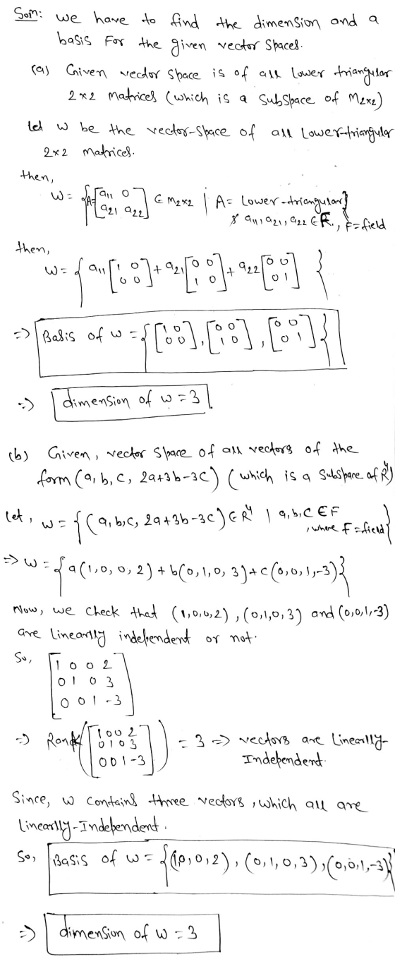 Som we have to find the dimension and a basis for the given vector spaces. (a) Given weedor space is of all lower triangular