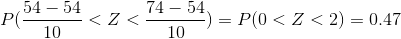 P(\frac{54-54}{10} < Z < \frac{74-54}{10} ) = P(0< Z < 2) = 0.47