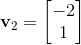 \mathbf v_2 = \begin{bmatrix} -2 \\ 1\end{bmatrix}