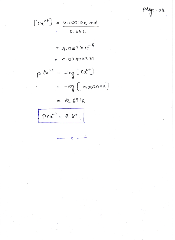 page-02 [cast] = 0.000192 met 0.06L = 2.033 X 107 = 0.002033 M p Ca²+ = -log[cat] = -log (0.002033] = 2.6918 1pcal+ = 2.69