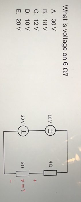 What is voltage on 6 Ω? A. 30 V B. 18 V C. 12 V D. 10 V E. 20 V 10V ( ± 4Ω