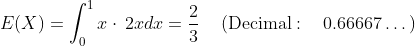 E(X) = / x . 2.rdz = 2(Decimal: 0 .66667 . . . )