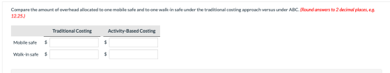 Compare the amount of overhead allocated to one mobile safe and to one walk-in safe under the traditional costing approach ve