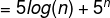 =5log(n)+5^n