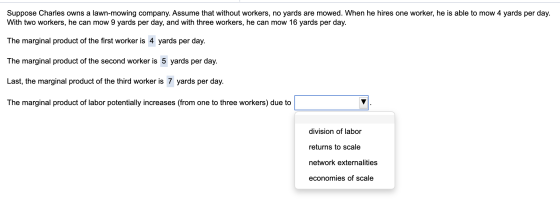 Suppose Charles owns a lawn-mowing company. Assume that without workers, no yards are mowed. When he hires one worker, he is