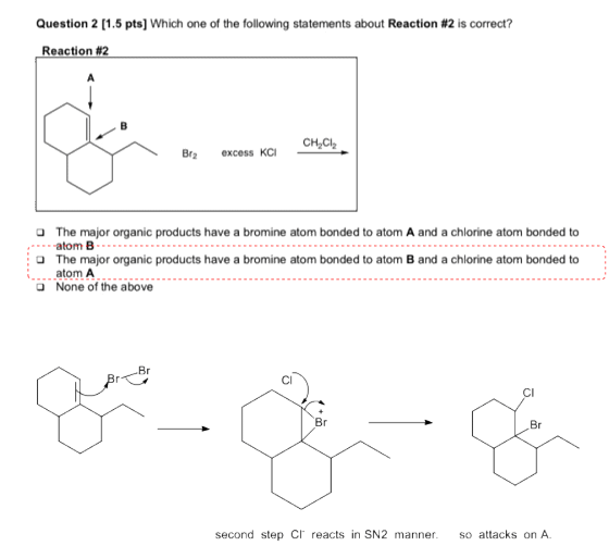 Question 2 [1.5 pts] Which one of the following statements about Reaction #2 is correct? Reaction #2 CH2CI2 excess KCI Br2 Th