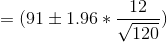 =(91 \pm 1.96*\frac{12}{\sqrt{120}})