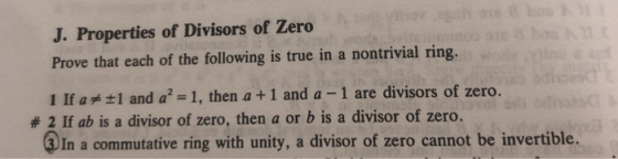J. Properties of Divisors of Zero Prove that each of the following is true in a nontrivial ring. 1 If a ±1 and a2= 1, then a