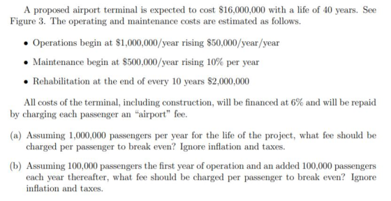 A proposed airport terminal is expected to cost $16,000,000 with a life of 40 years. See Figure 3. The operating and maintena