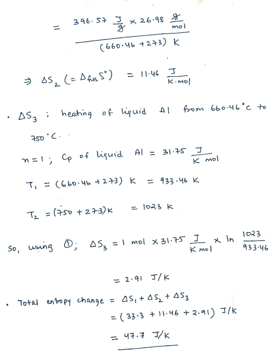 X 26.98 g mol 396.57 (660.46 +273) K ə As, (= A fus ) = I1.46 K.mo| heating of lipuid from 660.46°c to Al 750C.. n=1; Cp of