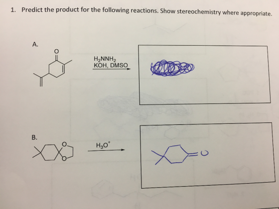 1. Predict the product for the following reactions. Show stereochemistry where appropriate. A. H2NNH2 KOH, DMSO B. H30