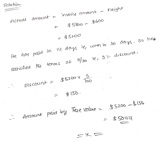 solution invoice amount - Freight Actual amount s = $5800 - $600 3 $5200 14 days ie, with in 30 days. so her He has paid in o