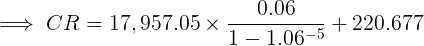\large \implies CR = 17,957.05\times \frac{0.06}{1-1.06^{-5}} + 220.677