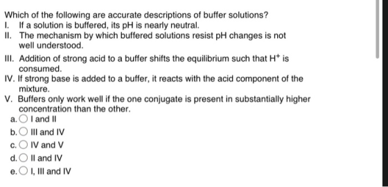 Which of the following are accurate descriptions of buffer solutions? 1. If a solution is buffered, its pH is nearly neutral.